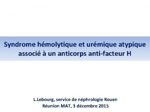 Syndrome hmolytique et urmique atypique associ un anticorps