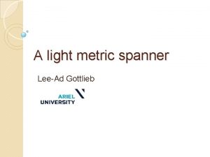 A light metric spanner LeeAd Gottlieb Graph spanners