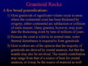 Granitoid Rocks A few broad generalizations 1 Most