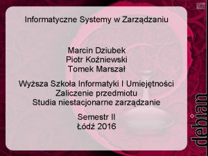 Informatyczne Systemy w Zarzdzaniu Marcin Dziubek Piotr Koniewski