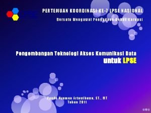 PERTEMUAN KOORDINASI KE7 LPSE NASIONAL Bersatu Mengawal Pengadaan