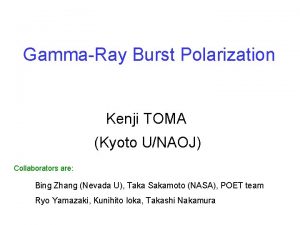 GammaRay Burst Polarization Kenji TOMA Kyoto UNAOJ Collaborators