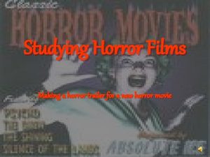 Studying Horror Films Making a horror trailer for