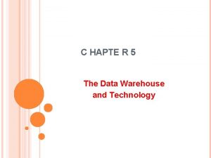 C HAPTE R 5 The Data Warehouse and