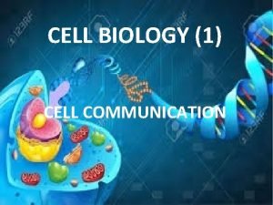 CELL BIOLOGY 1 CELL COMMUNICATION COURSE DESCRIPTION Cell