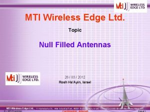 MTI Wireless Edge Ltd Topic Null Filled Antennas