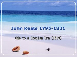 John Keats 1795 1821 Ode to a Grecian