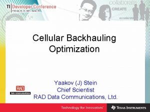Cellular Backhauling Optimization Yaakov J Stein Chief Scientist Cellular Backhauling Optimization Yaakov J Stein Chief Scientist