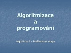 Algoritmizace a programovn Algoritmy 5 Mylenkov mapy Mylenkov