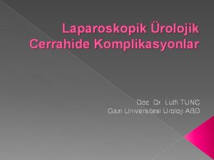Laparoskopik rolojik Cerrahide Komplikasyonlar Doc Dr Ltfi TUN