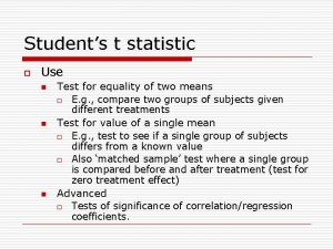 Students t statistic o Use n n n