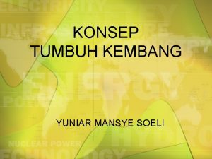 KONSEP TUMBUH KEMBANG YUNIAR MANSYE SOELI PENGERTIAN Pertumbuhan