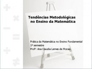 Tendncias Metodolgicas no Ensino da Matemtica Prtica da