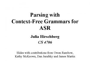 Parsing with ContextFree Grammars for ASR Julia Hirschberg
