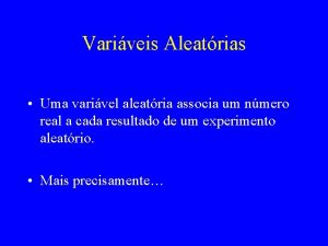 Variveis Aleatrias Uma varivel aleatria associa um nmero