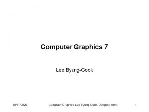 Computer Graphics 7 Lee ByungGook 10312020 Computer Graphics