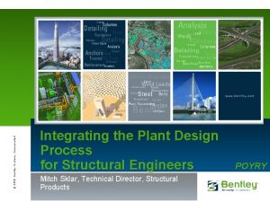 2010 Bentley Systems Incorporated Integrating the Plant Design