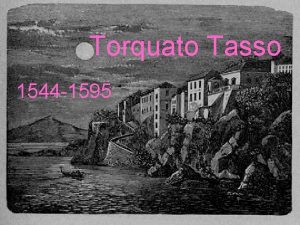 Torquato Tasso 1544 1595 La vita 1544 l