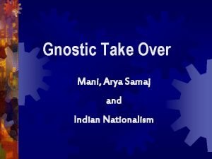 Gnostic Take Over Mani Arya Samaj and Indian