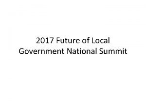 2017 Future of Local Government National Summit Why