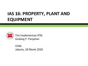 IAS 16 PROPERTY PLANT AND EQUIPMENT Tim Implementasi