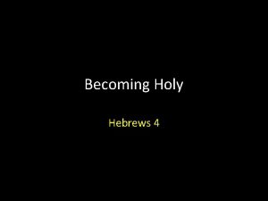 Becoming Holy Hebrews 4 Hebrews 4 Introduction What