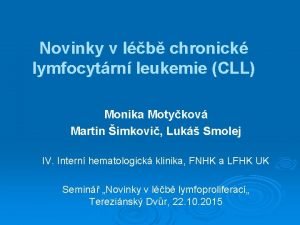 Novinky v lb chronick lymfocytrn leukemie CLL Monika