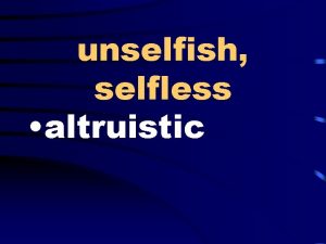 unselfish selfless altruistic hateful spiteful poisonous virulent agree