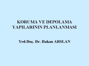 KORUMA VE DEPOLAMA YAPILARININ PLANLANMASI Yrd Do Dr