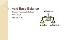 Acid Base Balance Marion Technical College NUR 1021