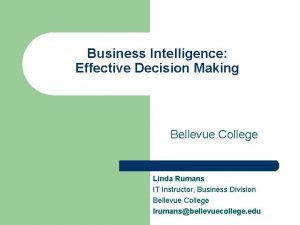 Business Intelligence Effective Decision Making Bellevue College Linda