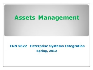 Assets Management EGN 5622 Enterprise Systems Integration Spring