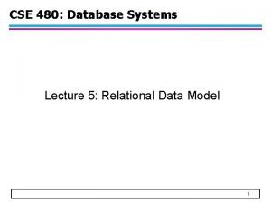 CSE 480 Database Systems Lecture 5 Relational Data