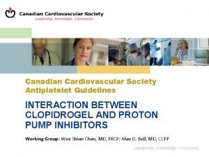 Canadian Cardiovascular Society Antiplatelet Guidelines INTERACTION BETWEEN CLOPIDROGEL