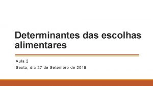 Determinantes das escolhas alimentares Aula 2 Sexta dia