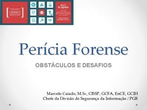 Percia Forense OBSTCULOS E DESAFIOS Marcelo Caiado M