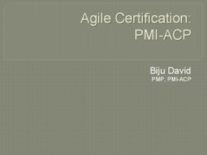 Agile Certification PMIACP Biju David PMP PMIACP Agenda