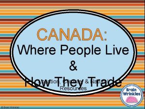 CANADA Where People Live Location Climate Natural How