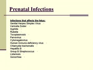 Prenatal Infections that affects the fetus Genital Herpes
