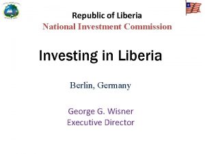 Republic of Liberia National Investment Commission Investing in