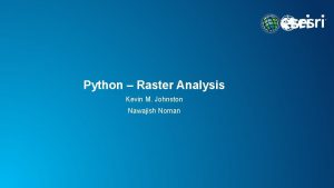 Python Raster Analysis Kevin M Johnston Nawajish Noman