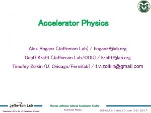 Accelerator Physics Alex Bogacz Jefferson Lab bogaczjlab org