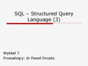 SQL Structured Query Language 3 Wykad 7 Prowadzcy