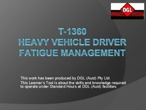 T1360 HEAVY VEHICLE DRIVER FATIGUE MANAGEMENT This work
