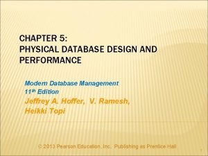 CHAPTER 5 PHYSICAL DATABASE DESIGN AND PERFORMANCE Modern