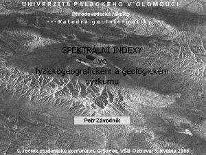 UNIVERZITA PALACKHO V OLOMOUCI Prodovdeck fakulta Katedra geoinformatiky