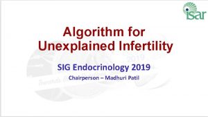 Algorithm for Unexplained Infertility SIG Endocrinology 2019 Chairperson