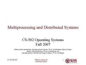 Multiprocessing and Distributed Systems CS502 Operating Systems Fall