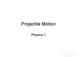 Projectile Motion Physics 1 Prepared by Vince Zaccone