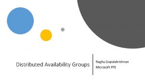 Distributed Availability Groups Raghu Gopalakrishnan Microsoft PFE Agenda